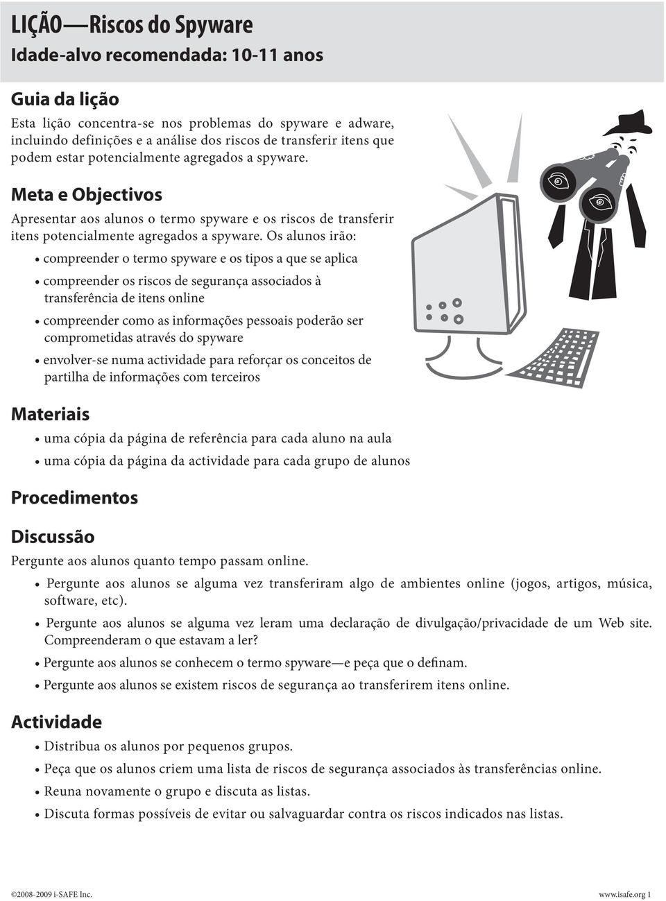 Os alunos irão: compreender o termo spyware e os tipos a que se aplica compreender os riscos de segurança associados à transferência de itens online compreender como as informações pessoais poderão