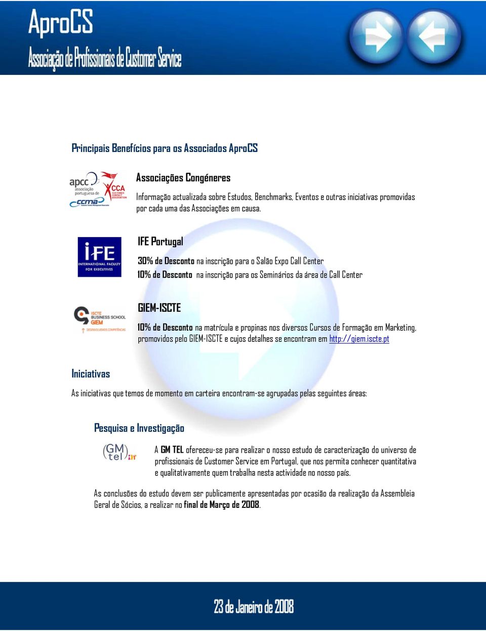 diversos Cursos de Formação em Marketing, promovidos pelo GIEM-ISCTE e cujos detalhes se encontram em http://giem.iscte.