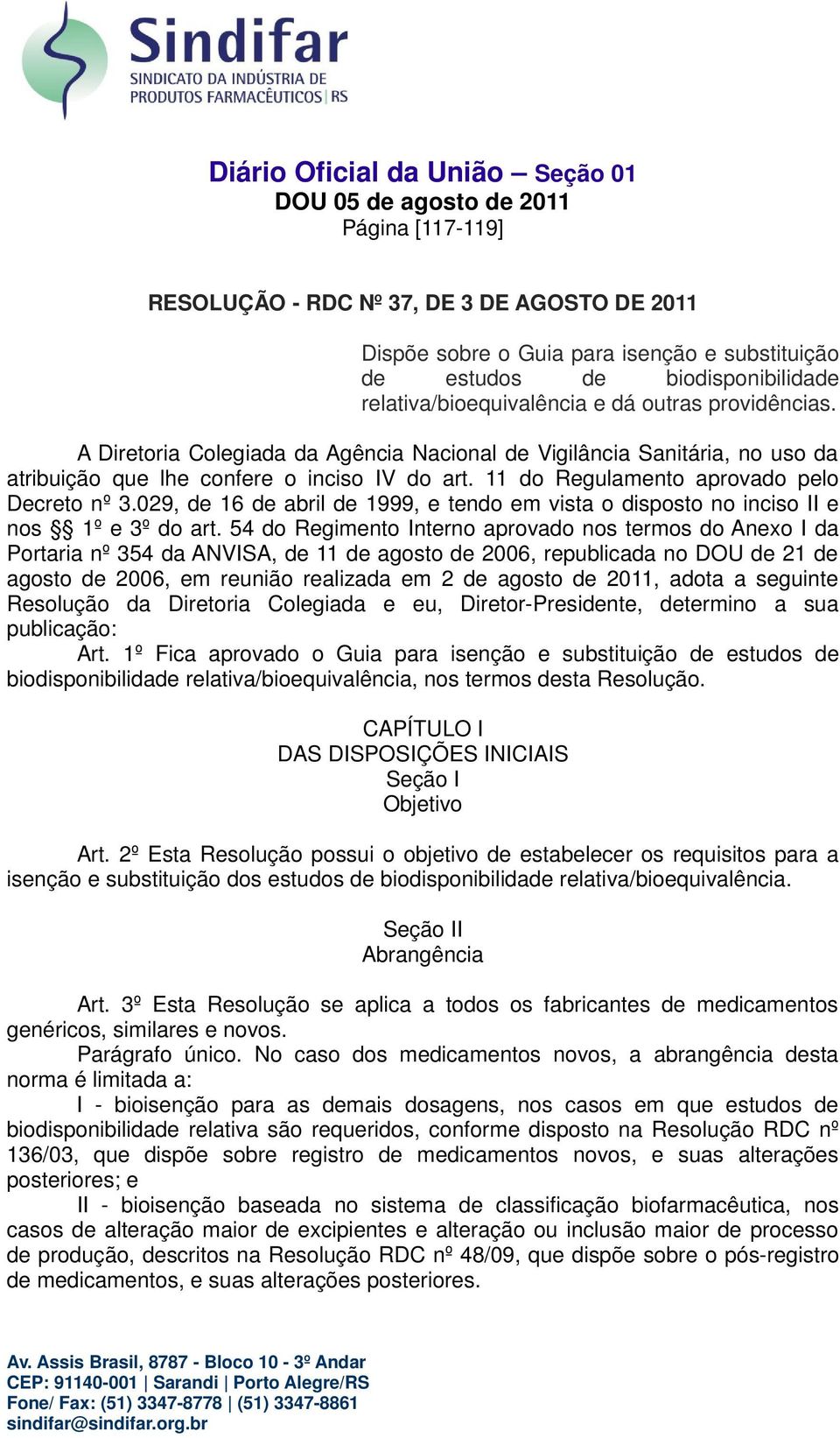 11 do Regulamento aprovado pelo Decreto nº 3.029, de 16 de abril de 1999, e tendo em vista o disposto no inciso II e nos 1º e 3º do art.