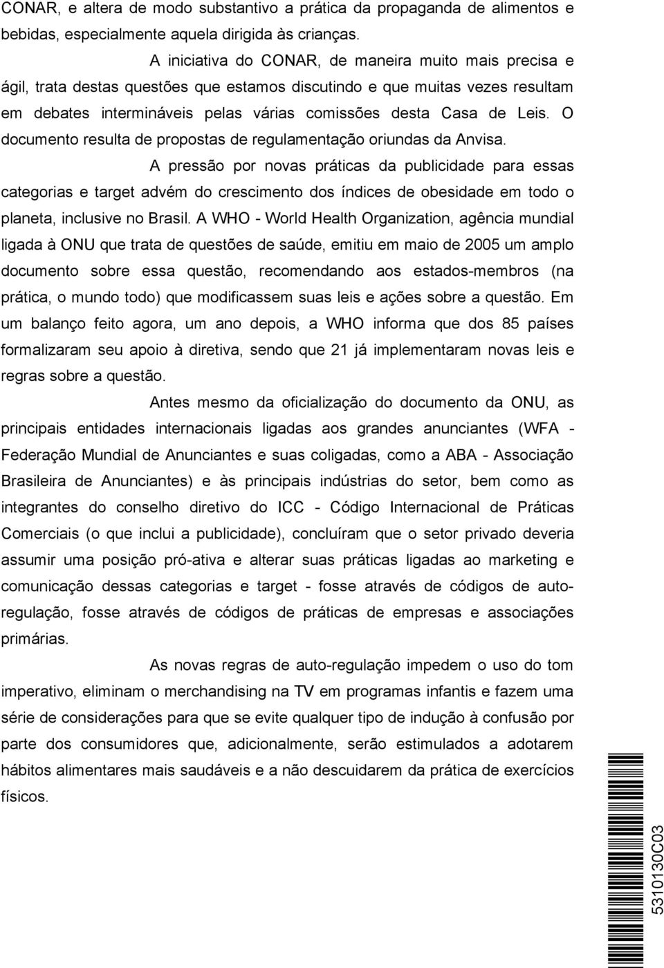 Leis. O documento resulta de propostas de regulamentação oriundas da Anvisa.