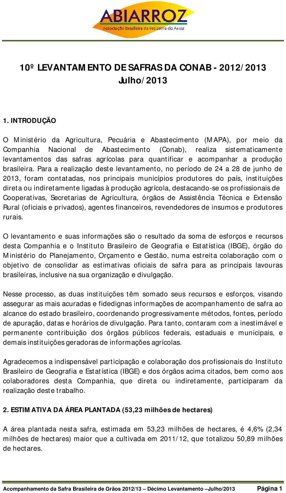 quantificar e acompanhar a produção brasileira.