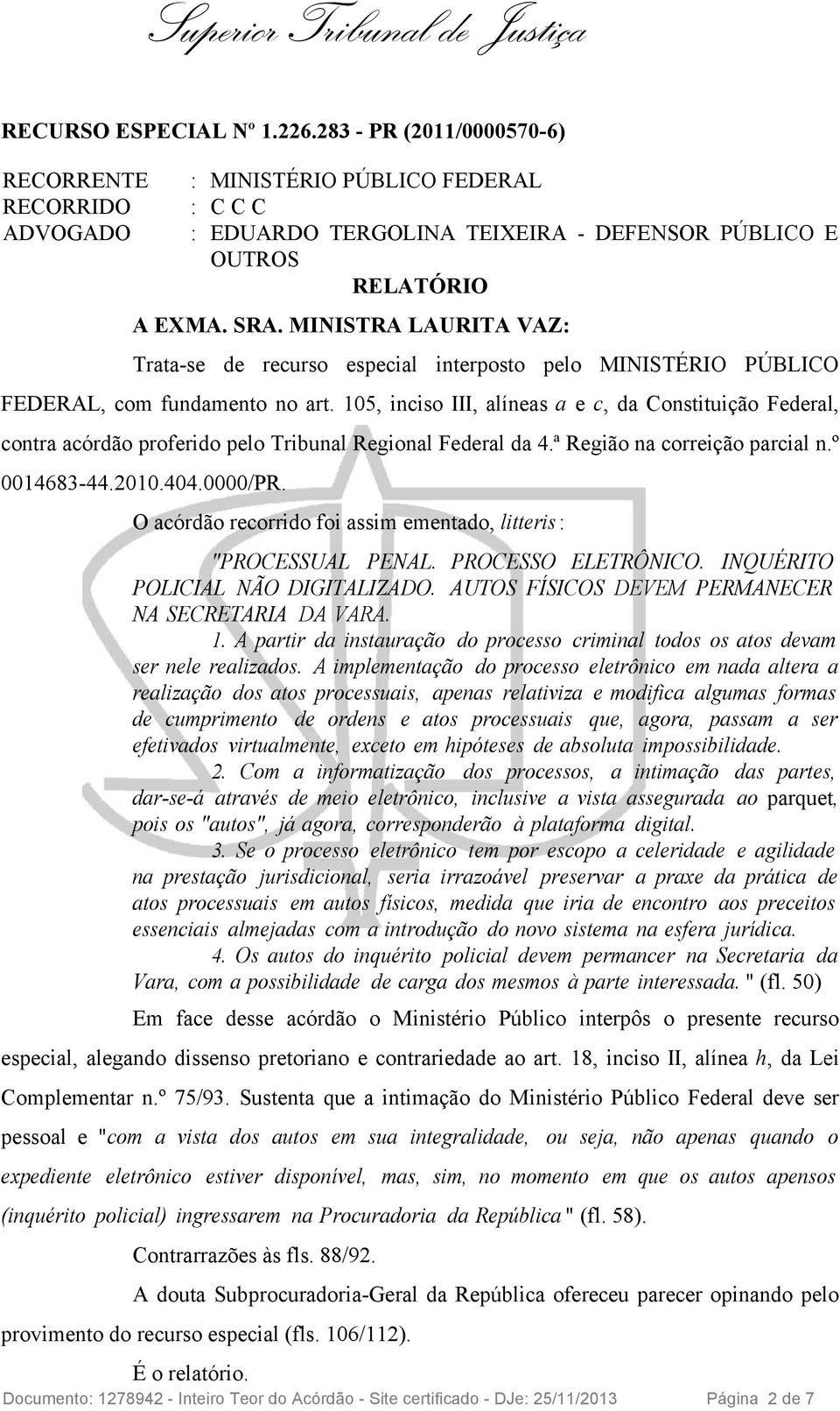 105, inciso III, alíneas a e c, da Constituição Federal, contra acórdão proferido pelo Tribunal Regional Federal da 4.ª Região na correição parcial n.º 0014683-44.2010.404.0000/PR.