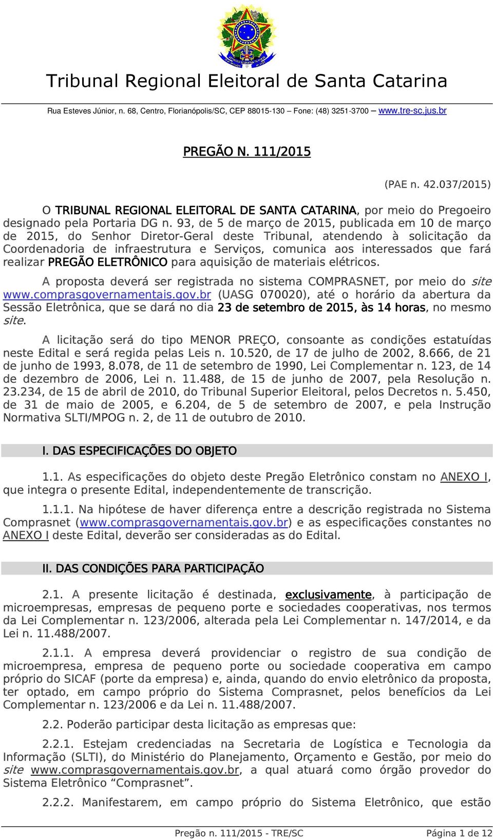 93, de 5 de março de 2015, publicada em 10 de março de 2015, do Senhor Diretor-Geral deste Tribunal, atendendo à solicitação da Coordenadoria de infraestrutura e Serviços, comunica aos interessados