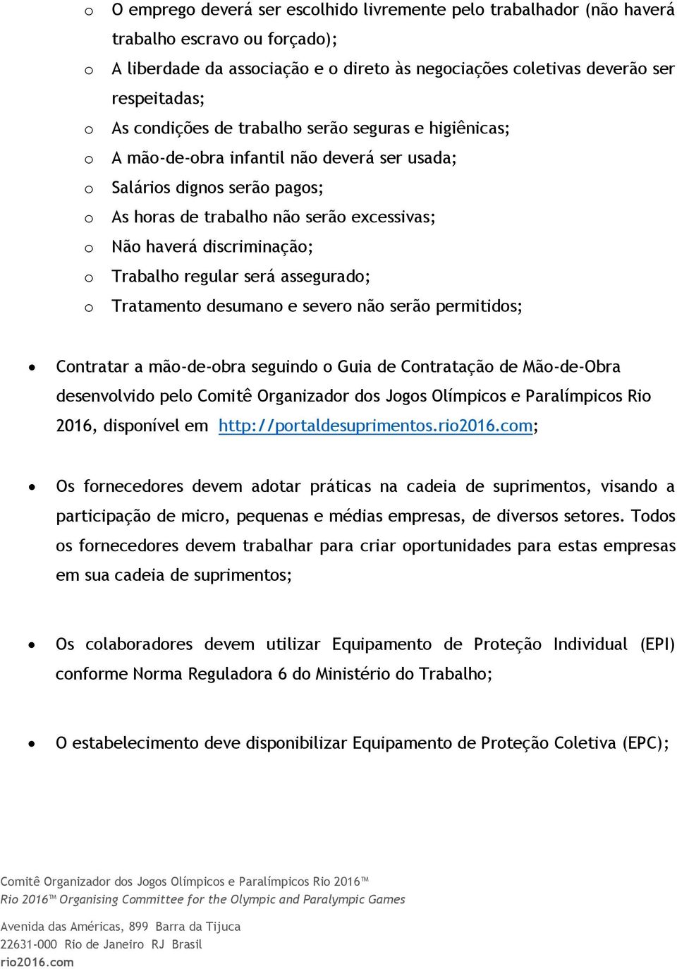 desuman e sever nã serã permitids; Cntratar a mã-de-bra seguind Guia de Cntrataçã de Mã-de-Obra desenvlvid pel Cmitê Organizadr ds Jgs Olímpics e Paralímpics Ri 2016, dispnível em