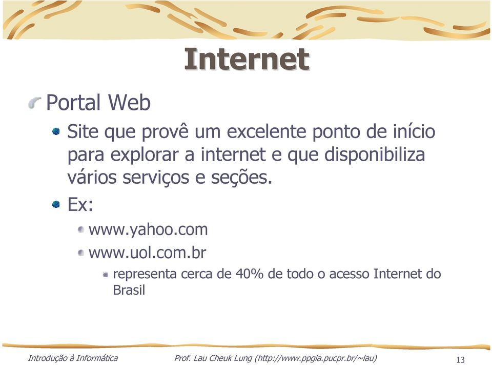 com www.uol.com.br representa cerca de 40% de todo o acesso Internet do