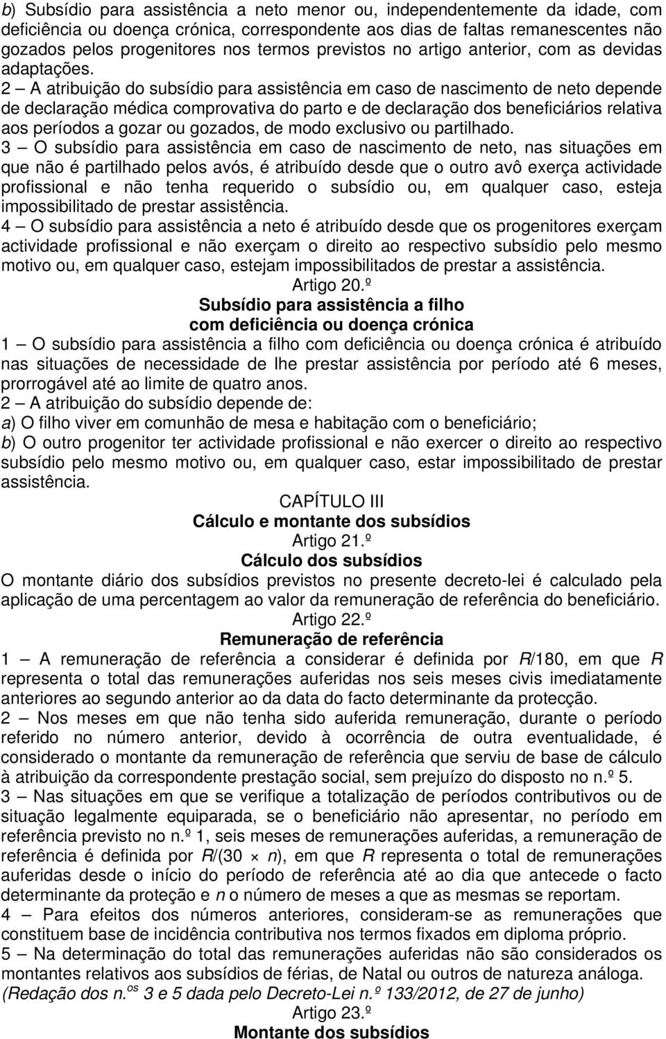 2 A atribuição do subsídio para assistência em caso de nascimento de neto depende de declaração médica comprovativa do parto e de declaração dos beneficiários relativa aos períodos a gozar ou