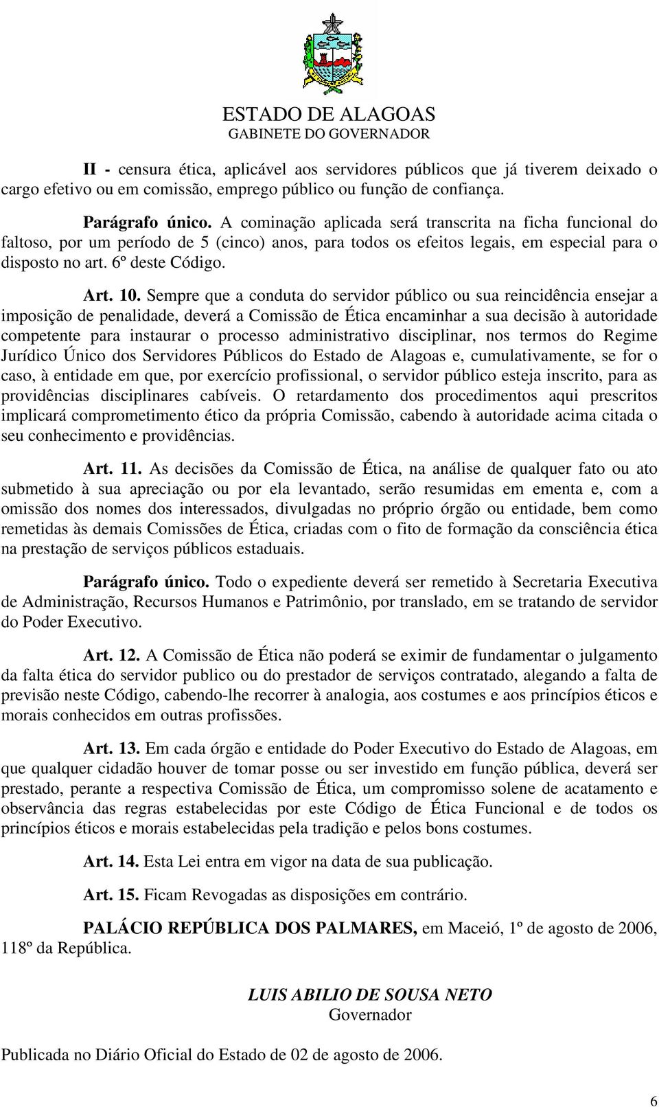 Sempre que a conduta do servidor público ou sua reincidência ensejar a imposição de penalidade, deverá a Comissão de Ética encaminhar a sua decisão à autoridade competente para instaurar o processo