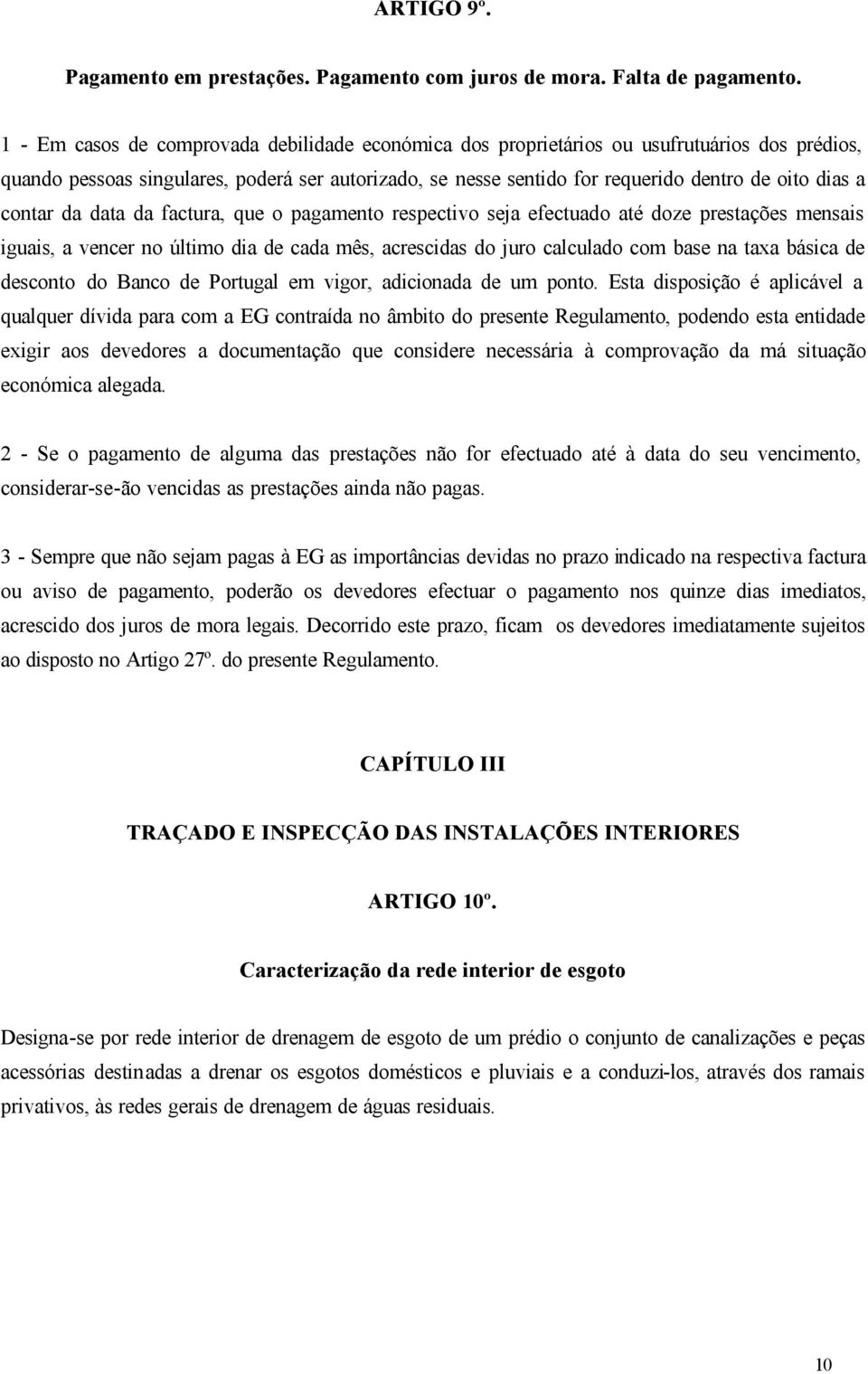 contar da data da factura, que o pagamento respectivo seja efectuado até doze prestações mensais iguais, a vencer no último dia de cada mês, acrescidas do juro calculado com base na taxa básica de