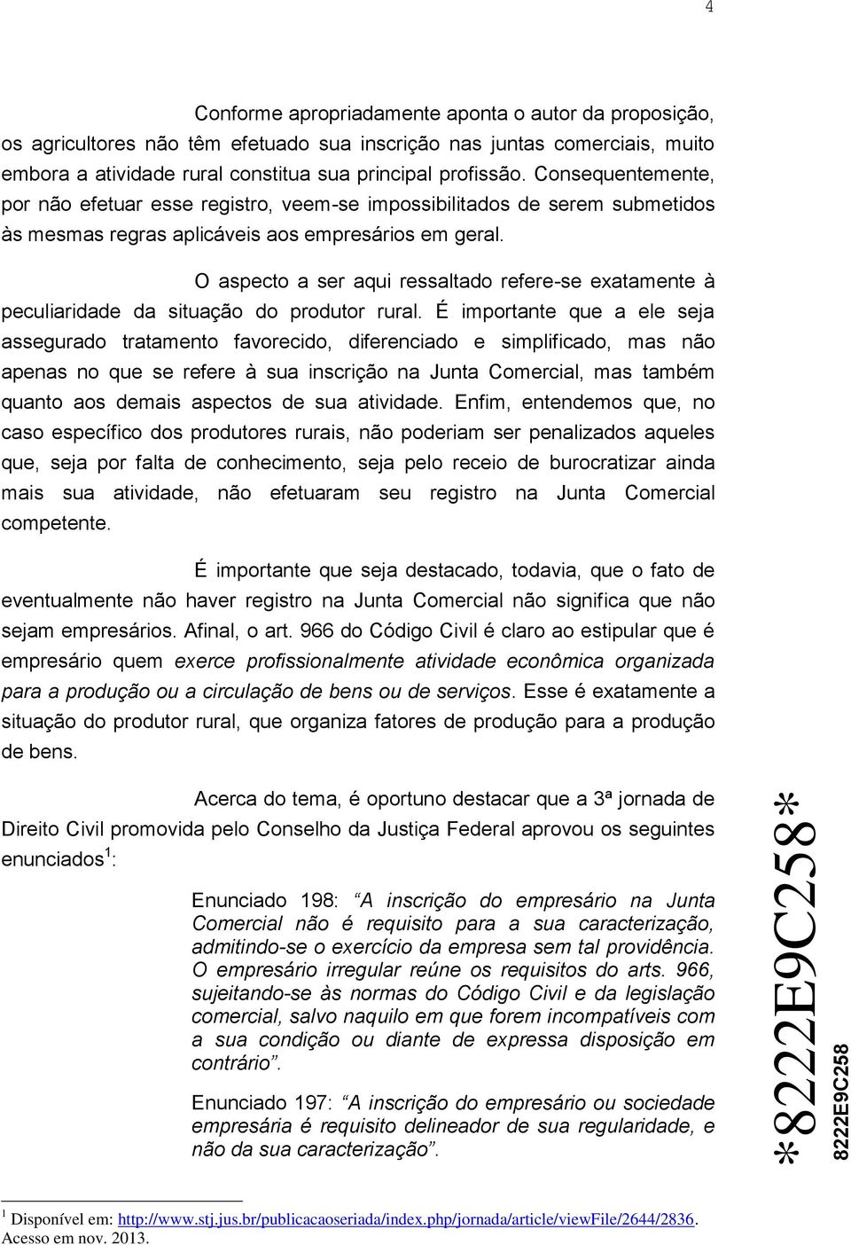 O aspecto a ser aqui ressaltado refere-se exatamente à peculiaridade da situação do produtor rural.