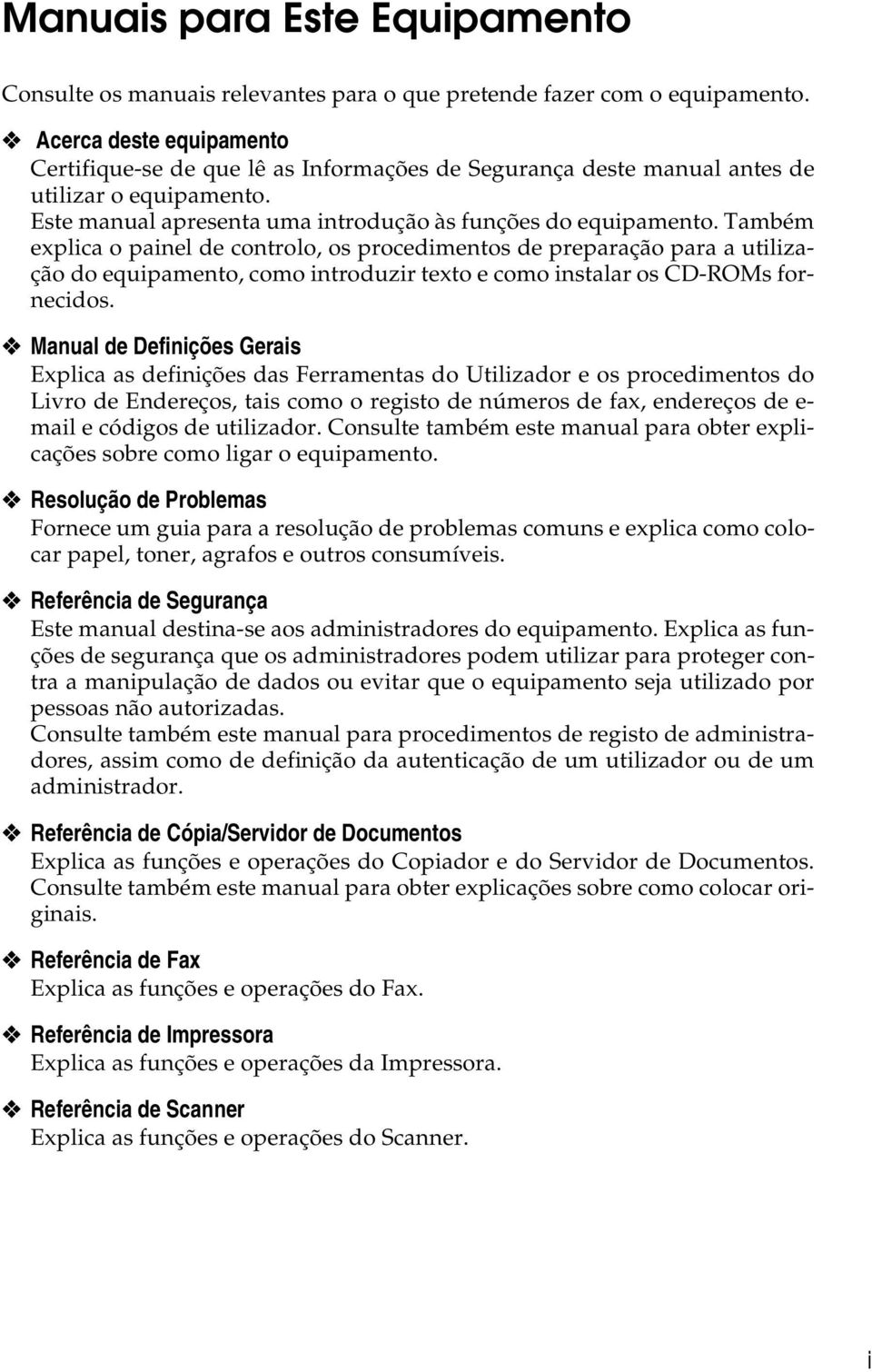 Também explica o painel de controlo, os procedimentos de preparação para a utilização do equipamento, como introduzir texto e como instalar os CD-ROMs fornecidos.