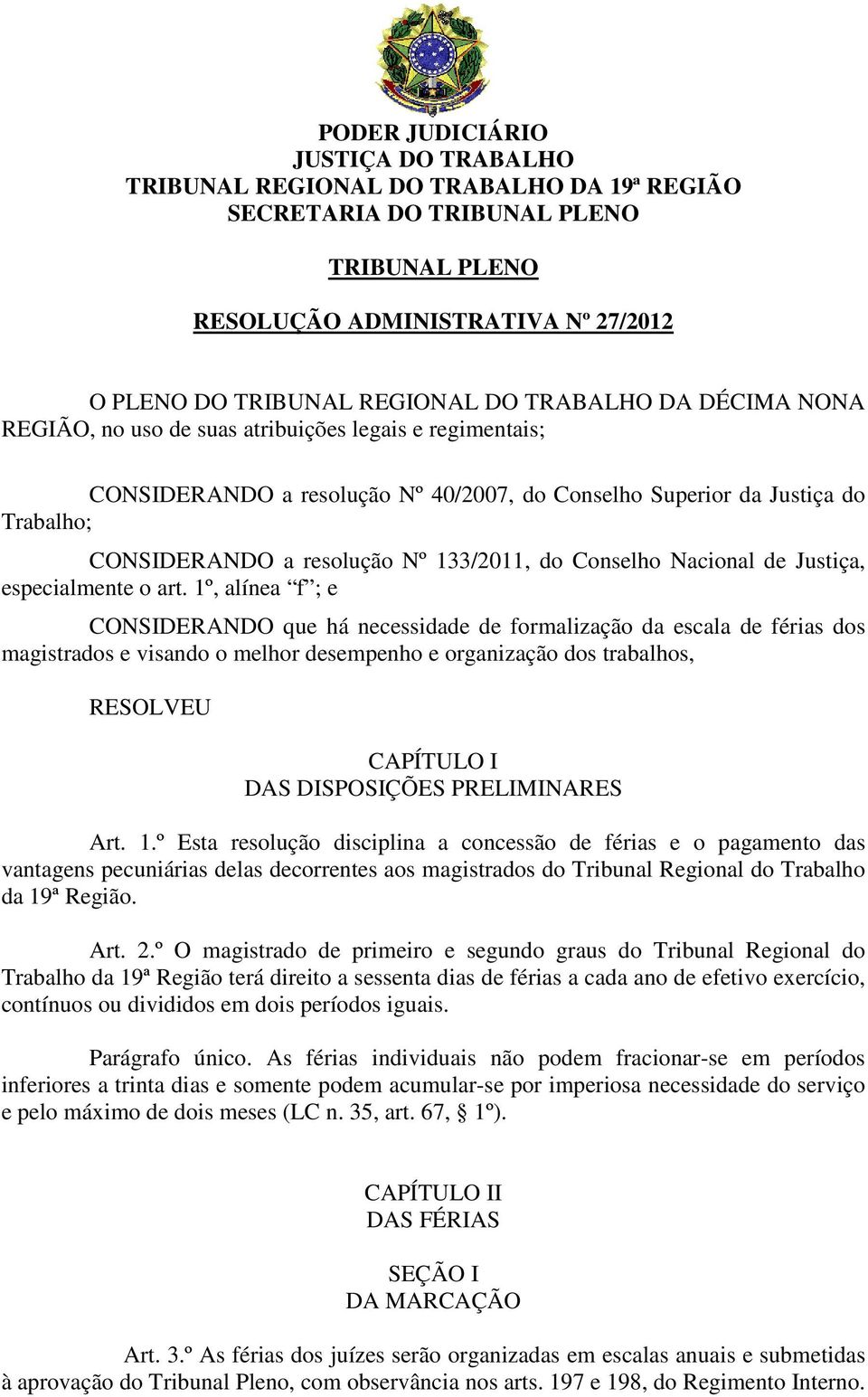 133/2011, do Conselho Nacional de Justiça, especialmente o art.