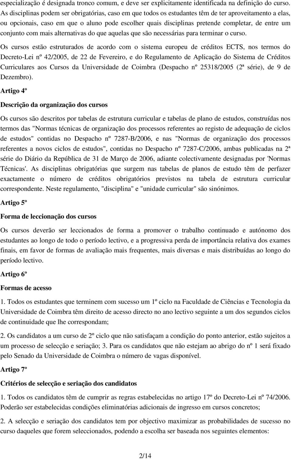 um conjunto com mais alternativas do que aquelas que são necessárias para terminar o curso.