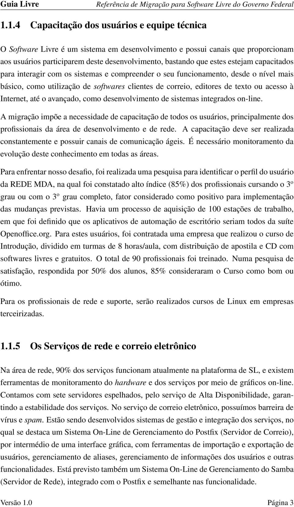 Internet, até o avançado, como desenvolvimento de sistemas integrados on-line.