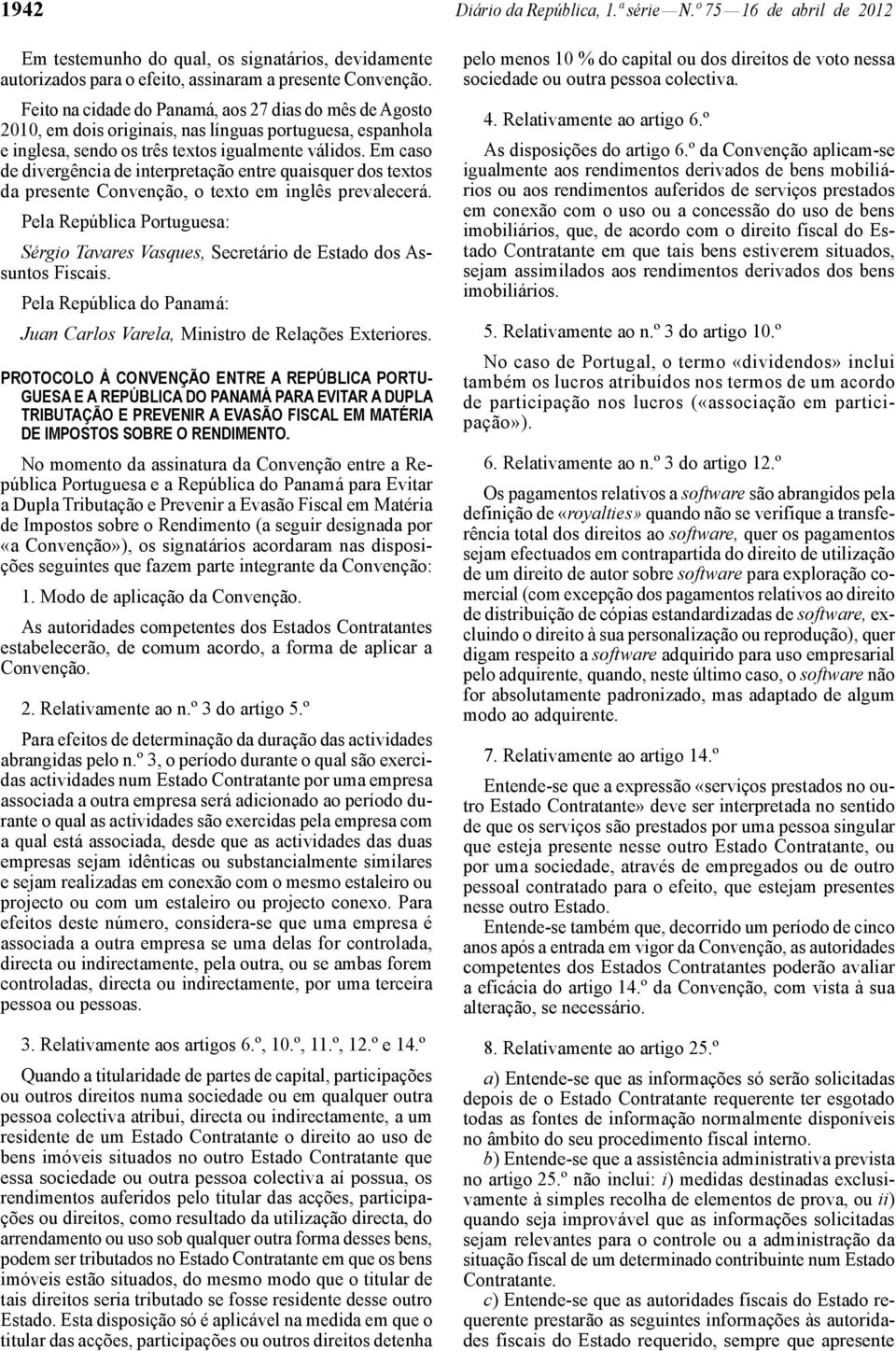 Em caso de divergência de interpretação entre quaisquer dos textos da presente Convenção, o texto em inglês prevalecerá.