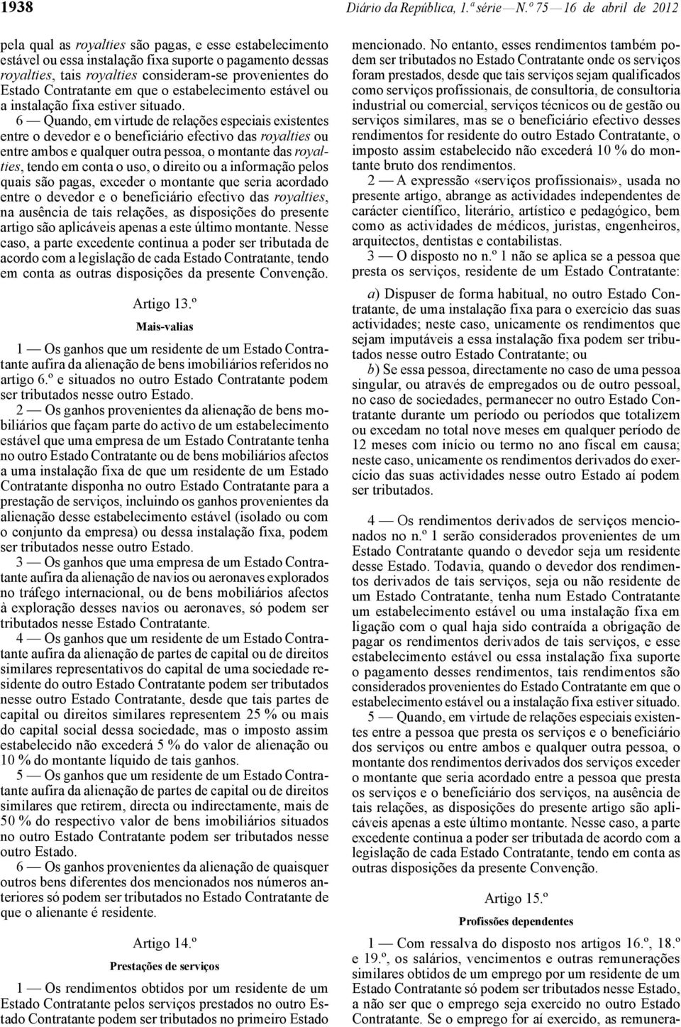 Estado Contratante em que o estabelecimento estável ou a instalação fixa estiver situado.