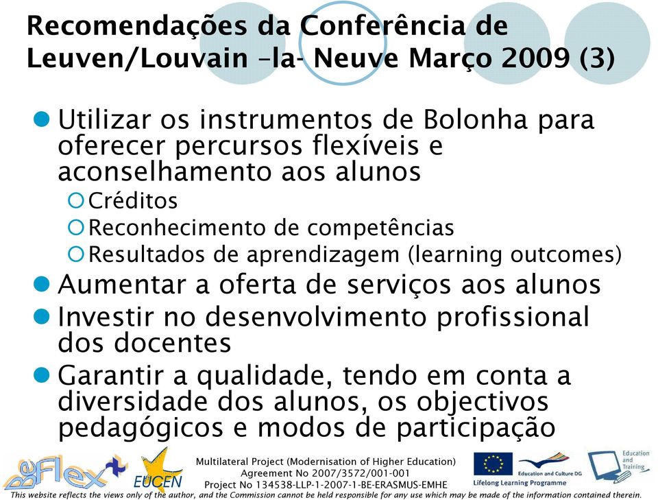 aprendizagem (learning outcomes) Aumentar a oferta de serviços aos alunos Investir no desenvolvimento profissional