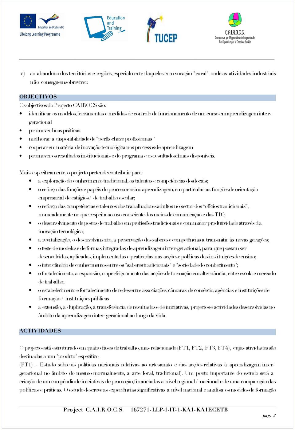 a disponibilidade de perfs-chave profssionais " cooperar em matéria de inovação tecnológica nos processos de aprendizagem promover os resultados institucionais e do programa e os resultados fnais