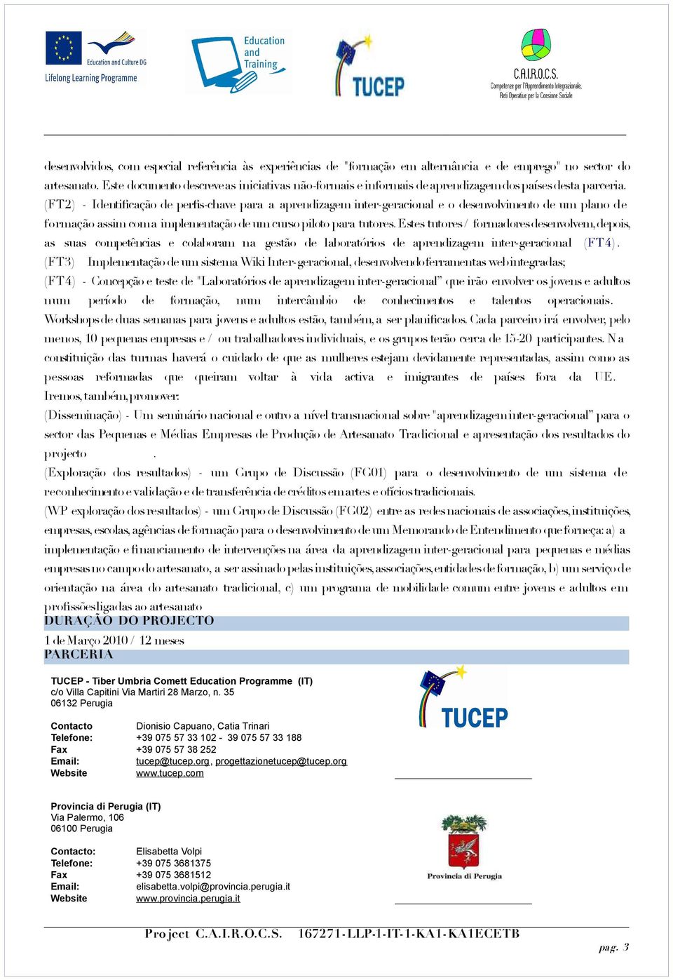 (FT2) - Identifcação de perfs-chave para a aprendizagem inter-geracional e o desenvolvimento de um plano de formação assim com a implementação de um curso piloto para tutores.