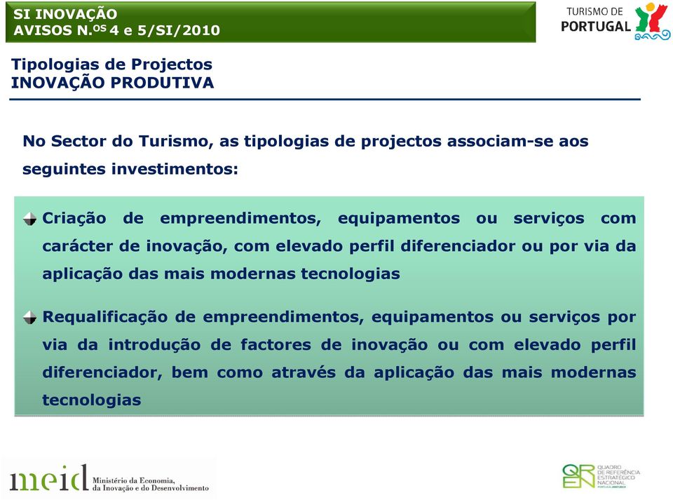 diferenciador ou por via da aplicação das mais modernas tecnologias Requalificação de empreendimentos, equipamentos ou