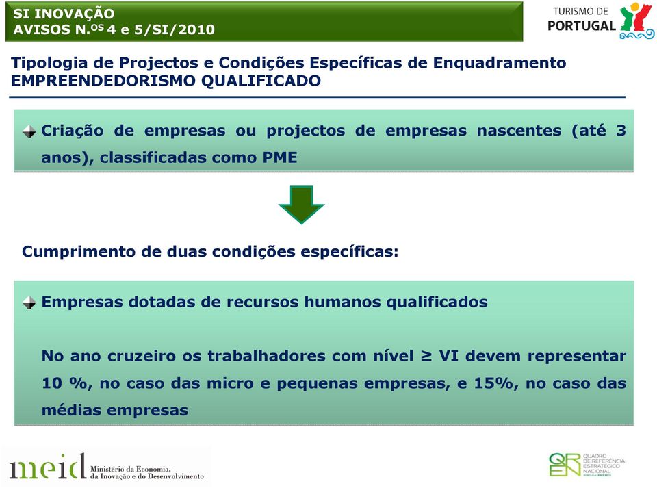 condições específicas: Empresas dotadas de recursos humanos qualificados No ano cruzeiro os trabalhadores