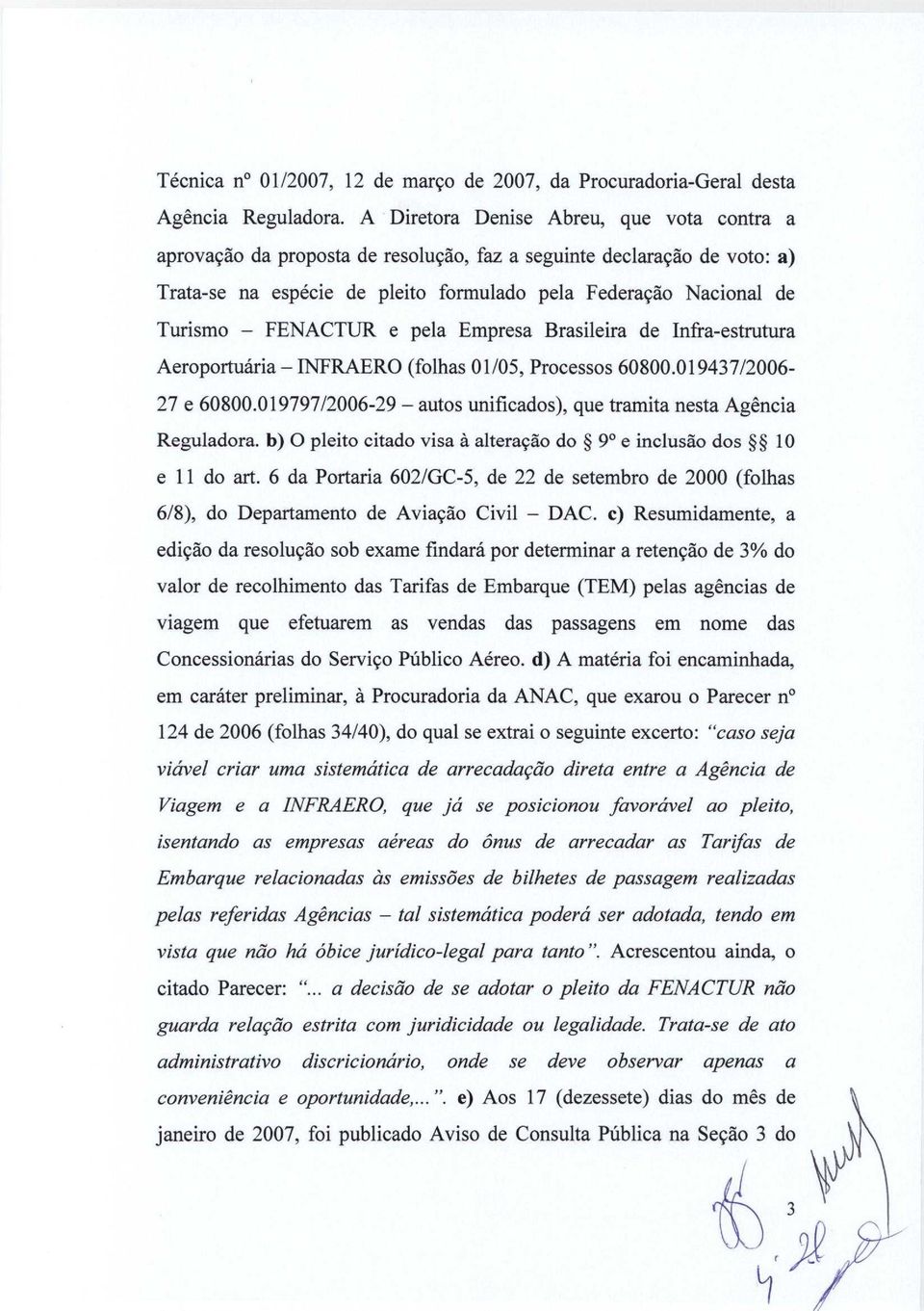 FENACTUR e pela Empresa Brasileira de Infra-estrutura Aeroportuaria - INFRAERO (folhas 01/05, Processos 60800.019437/2006-27 e 60800.