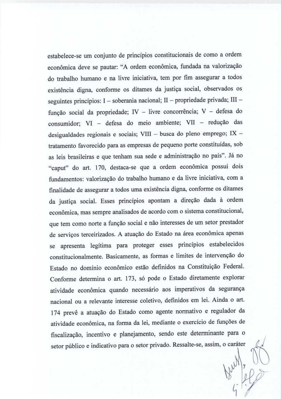 - livre concorrencia; V - defesa do consumidor; VI - defesa do meio ambiente; VII - reducao das desigualdades regionais e sociais; VIII - busca do pleno emprego; IX - tratamento favorecido para as