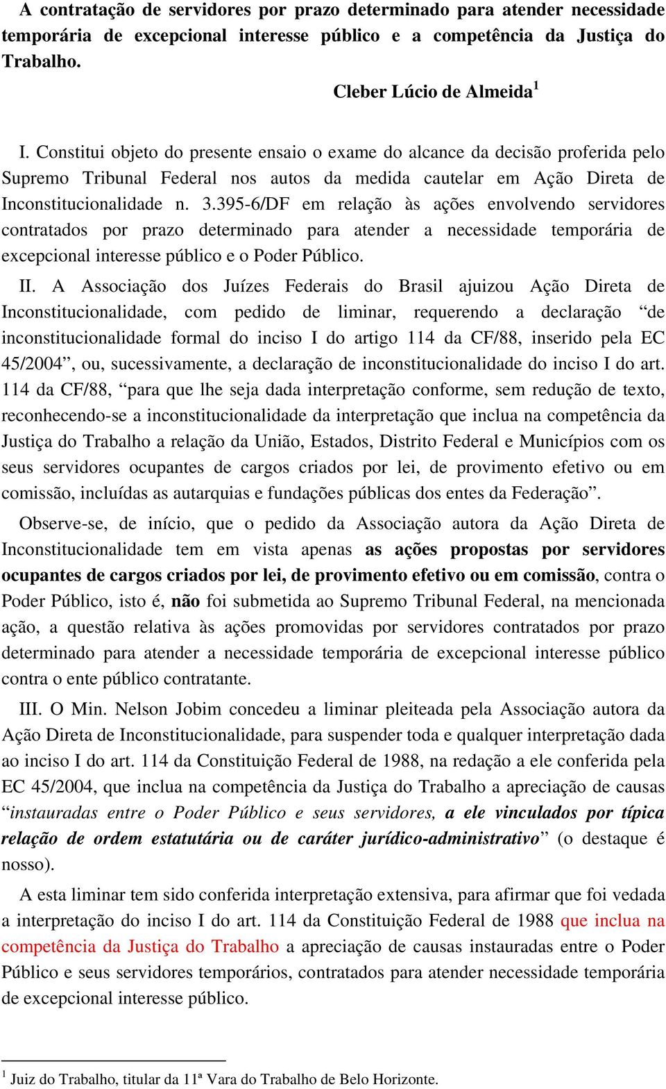 395-6/DF em relação às ações envolvendo servidores contratados por prazo determinado para atender a necessidade temporária de excepcional interesse público e o Poder Público. II.