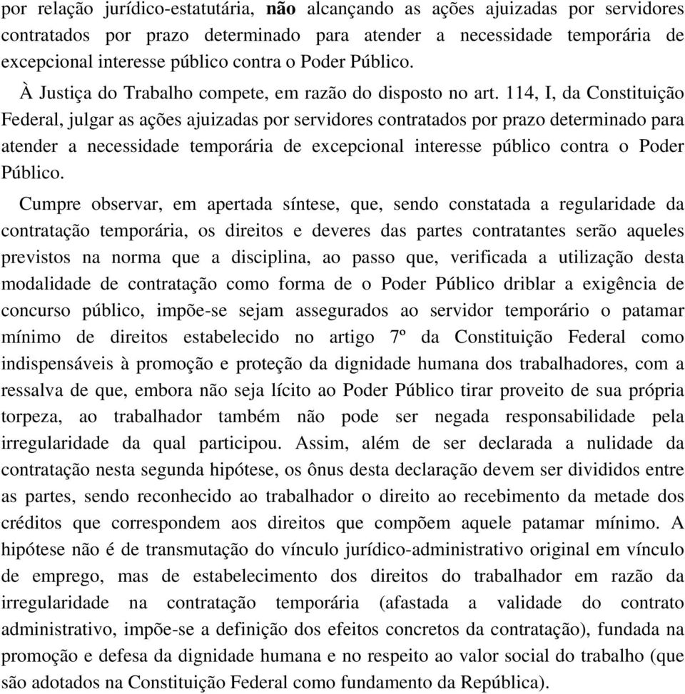 114, I, da Constituição Federal, julgar as ações ajuizadas por servidores contratados por prazo determinado para atender a necessidade temporária de excepcional interesse público contra o Poder