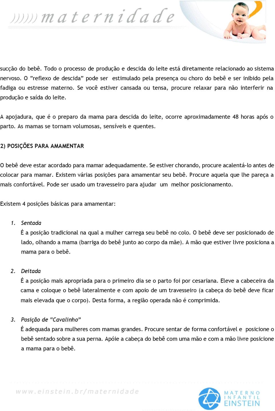 Se você estiver cansada ou tensa, procure relaxar para não interferir na produção e saída do leite.