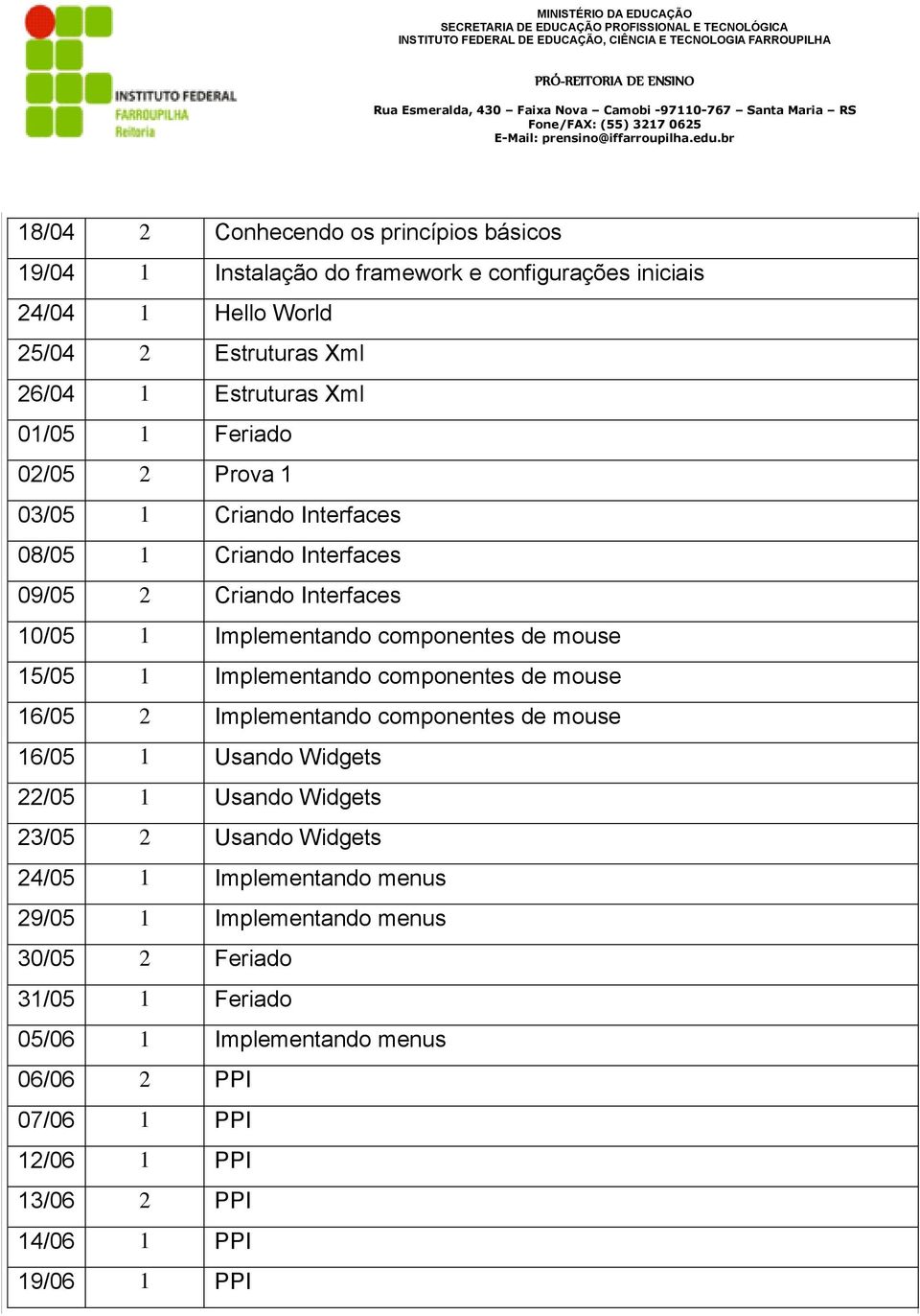 Implementando componentes de mouse 16/05 2 Implementando componentes de mouse 16/05 1 Usando Widgets 22/05 1 Usando Widgets 23/05 2 Usando Widgets 24/05 1