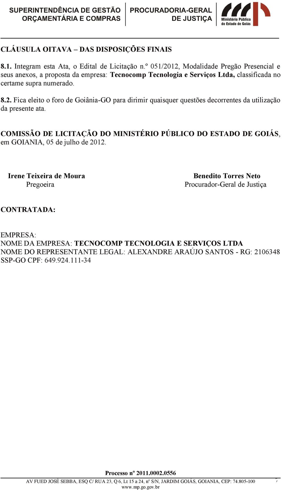 COMISSÃO DE LICITAÇÃO DO MINISTÉRIO PÚBLICO DO ESTADO DE GOIÁS, em GOIANIA, 0 de julho de 202.