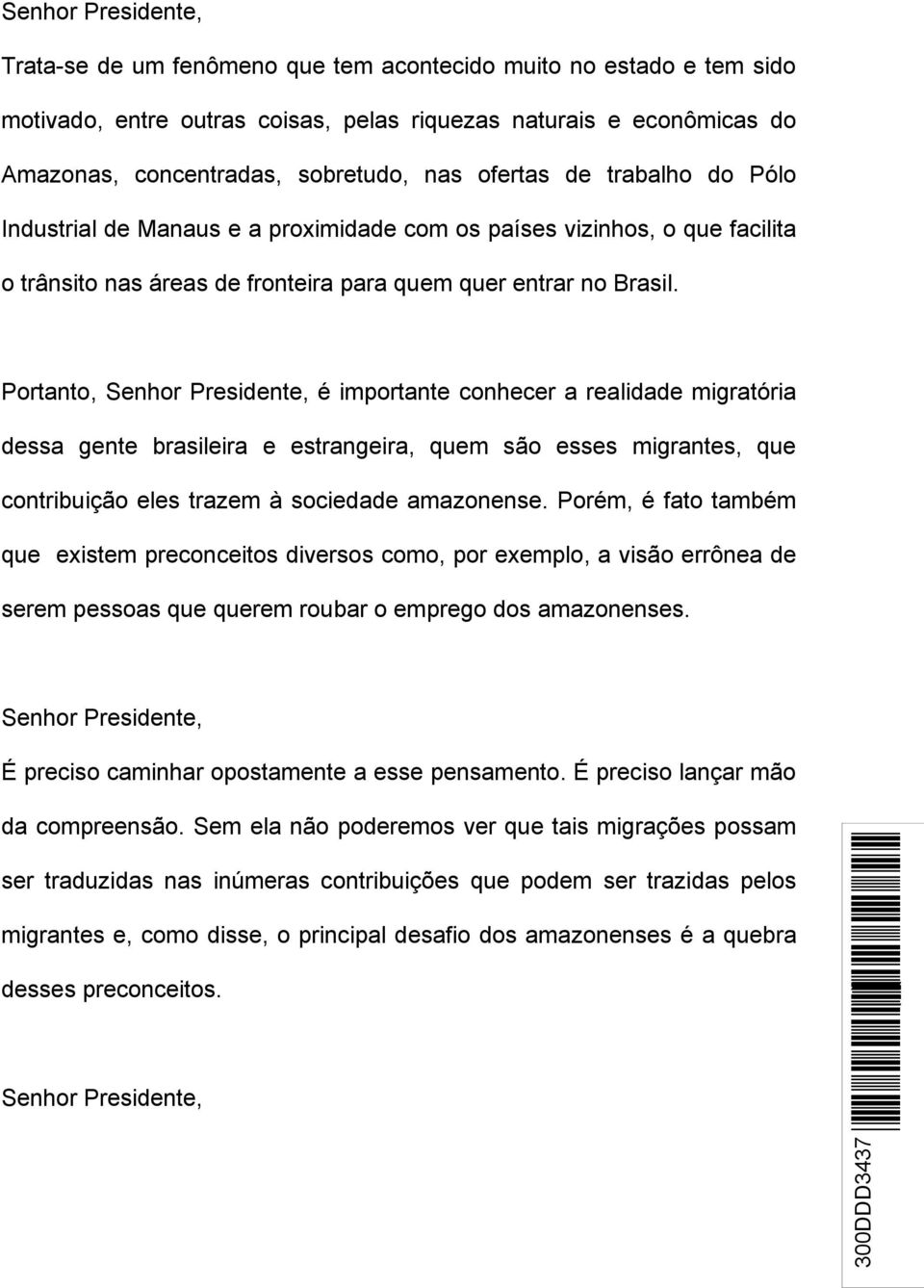 Portanto, é importante conhecer a realidade migratória dessa gente brasileira e estrangeira, quem são esses migrantes, que contribuição eles trazem à sociedade amazonense.