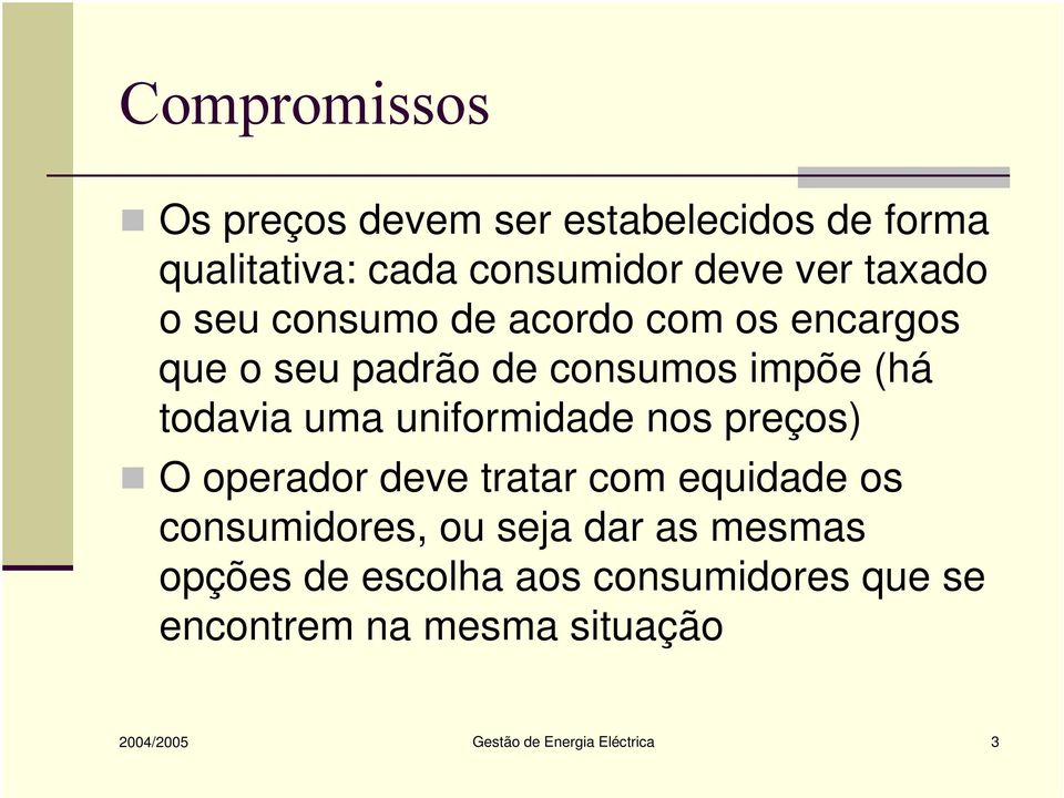 uniformidade nos preços) O operador deve tratar com equidade os consumidores, ou seja dar as