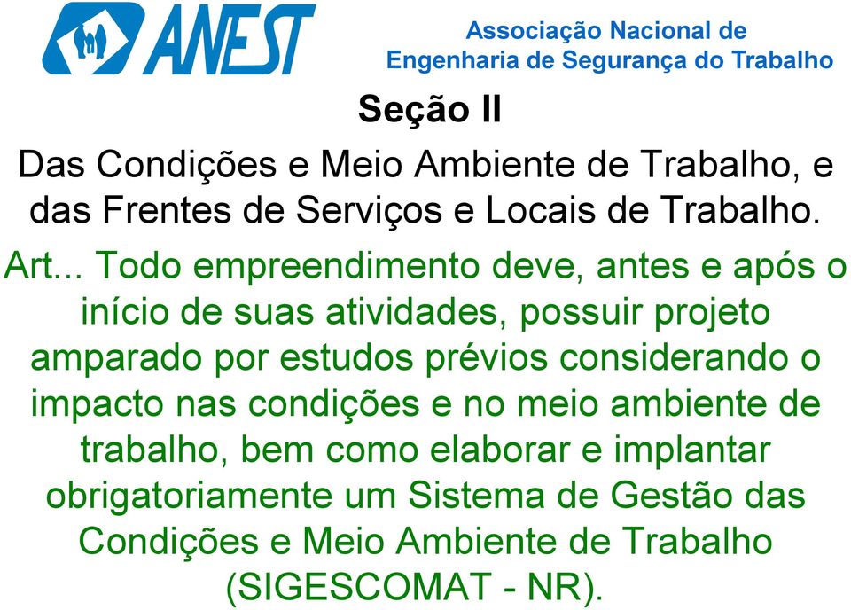 estudos prévios considerando o impacto nas condições e no meio ambiente de trabalho, bem como elaborar e