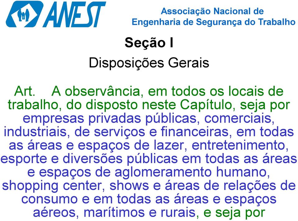 comerciais, industriais, de serviços e financeiras, em todas as áreas e espaços de lazer, entretenimento, esporte