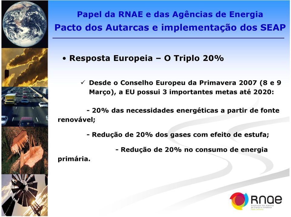 - 20% das necessidades energéticas a partir de fonte - Redução de 20%