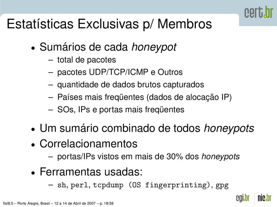 freqüentes Um sumário combinado de todos honeypots Correlacionamentos portas/ips vistos em mais de 30% dos