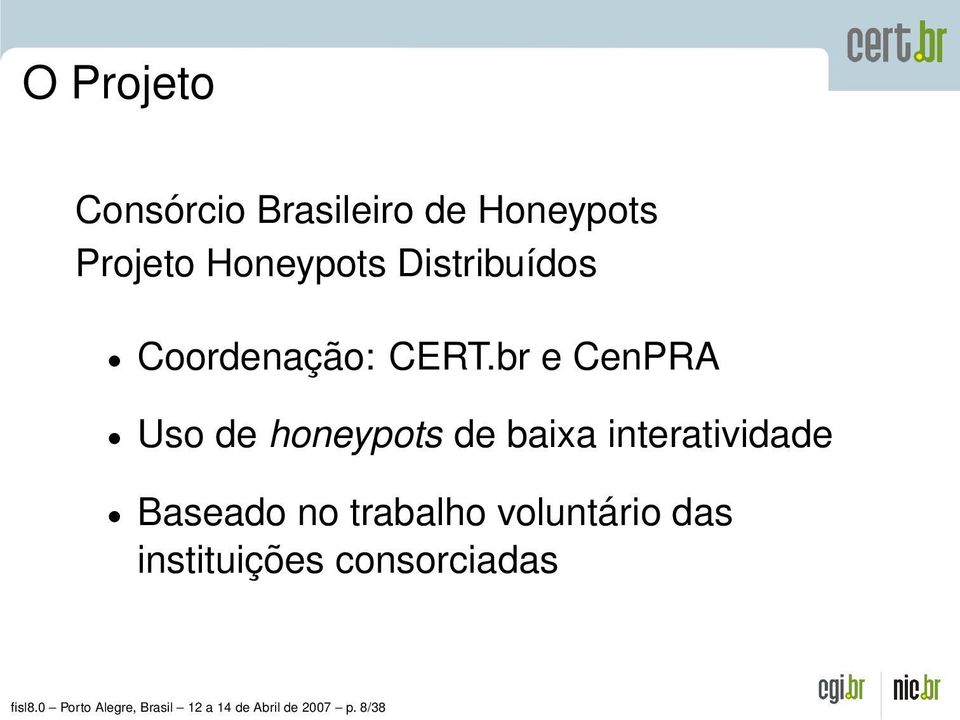 br e CenPRA Uso de honeypots de baixa interatividade Baseado no