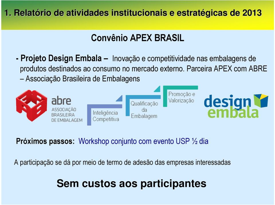 Parceira APEX com ABRE Associação Brasileira de Embalagens Próximos passos: Workshop conjunto com