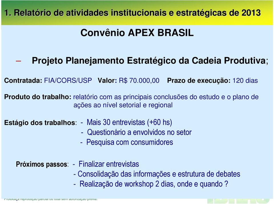 000,00 Prazo de execução: 120 dias Produto do trabalho: relatório com as principais conclusões do estudo e o plano de ações ao nível setorial