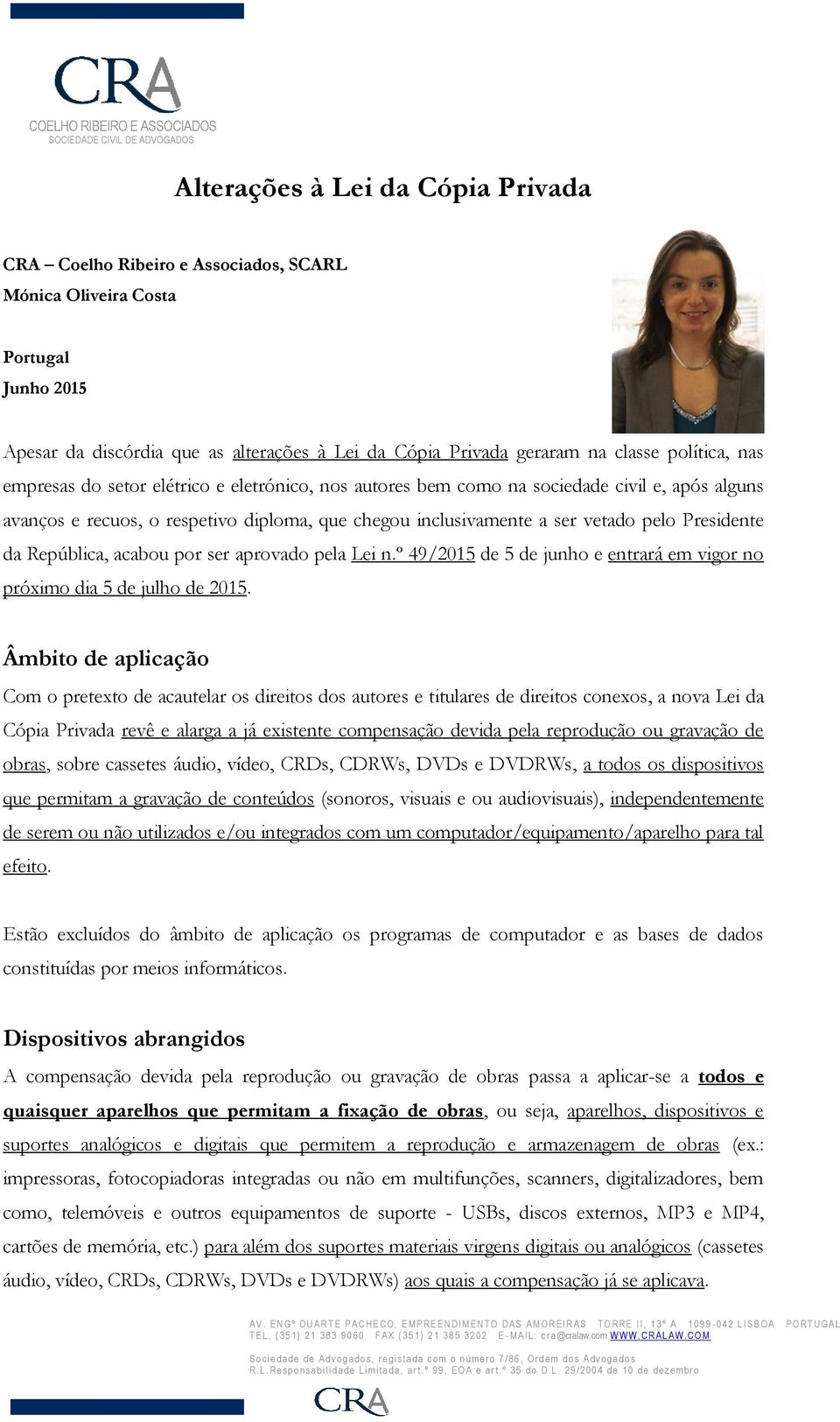 diploma, que chegou inclusivamente a ser vetado pelo Presidente da República, acabou por ser aprovado pela Lei n.º 49/2015 de 5 de junho e entrará em vigor no próximo dia 5 de julho de 2015.