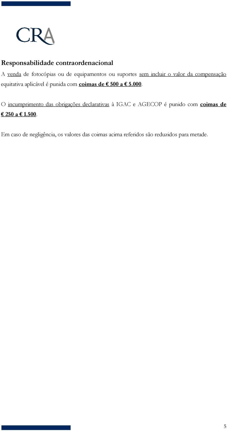 O incumprimento das obrigações declarativas à IGAC e AGECOP é punido com coimas de 250 a 1.