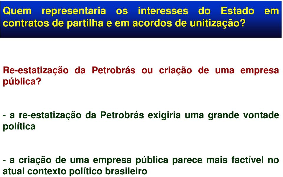 - a re-estatização da Petrobrás exigiria uma grande vontade política - a criação