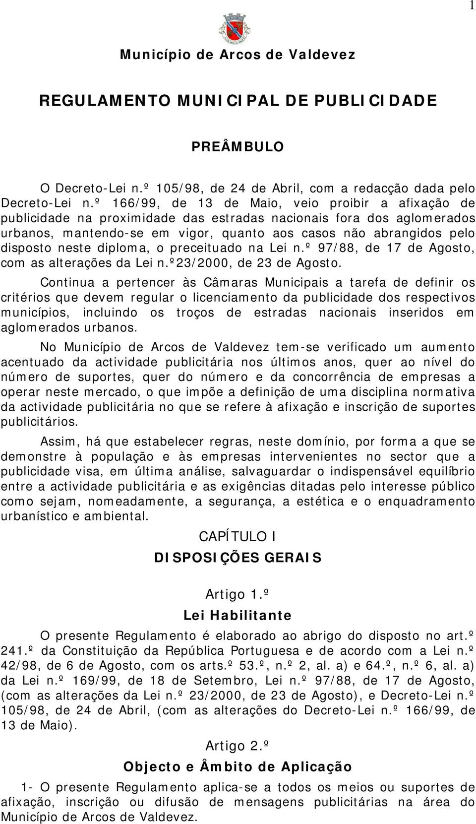 neste diploma, o preceituado na Lei n.º 97/88, de 17 de Agosto, com as alterações da Lei n.º23/2000, de 23 de Agosto.