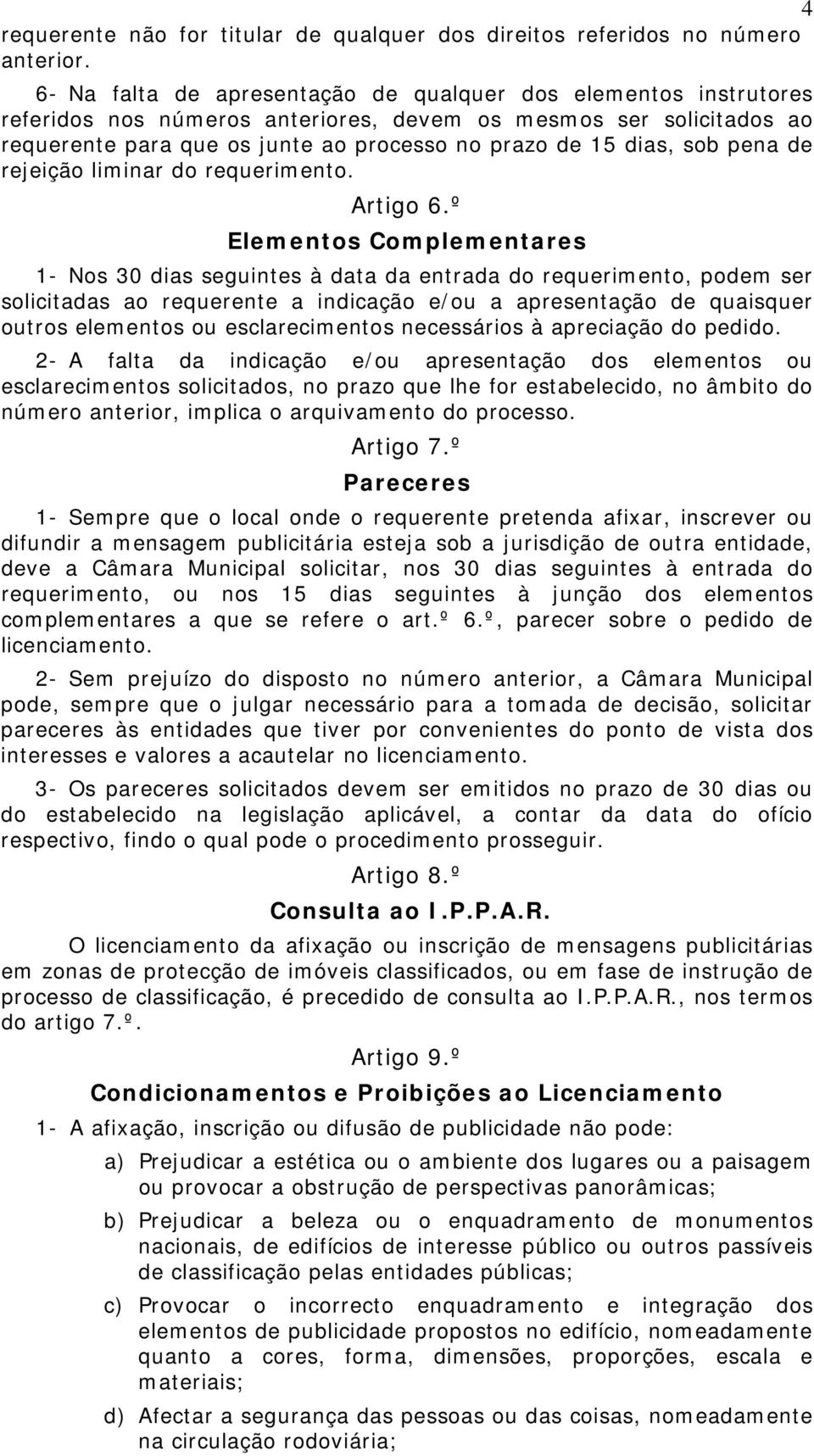 sob pena de rejeição liminar do requerimento. Artigo 6.