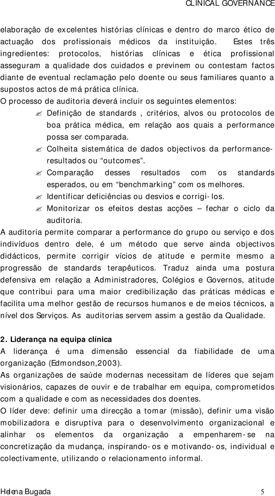 familiares quanto a supostos actos de má prática clínica.