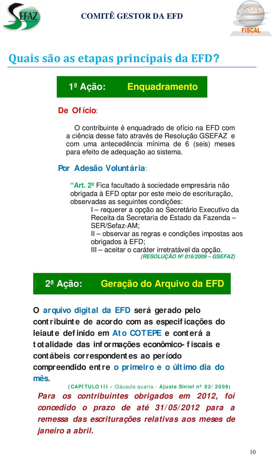 adequação ao sistema. Por Adesão Voluntária: Art.