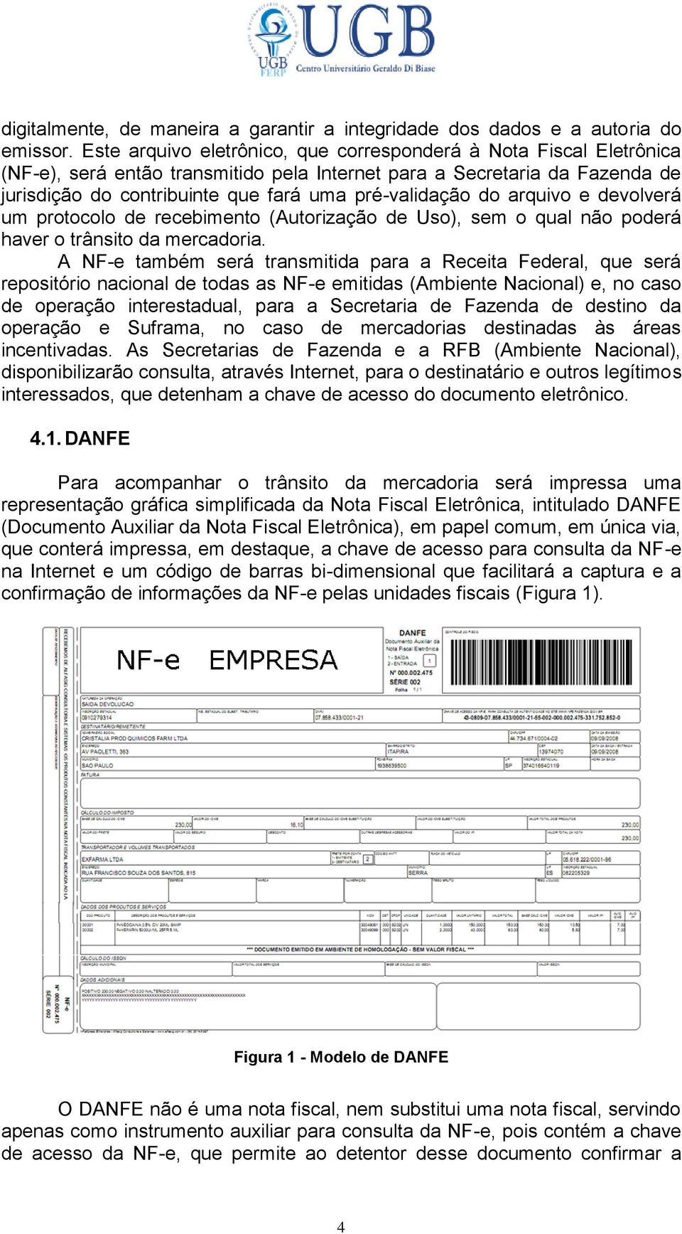 do arquivo e devolverá um protocolo de recebimento (Autorização de Uso), sem o qual não poderá haver o trânsito da mercadoria.