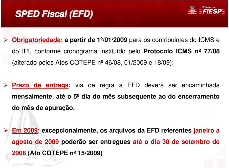 ser encaminhada mensalmente, até o 5º dia do mês subsequente ao do encerramento do mês de apuração.