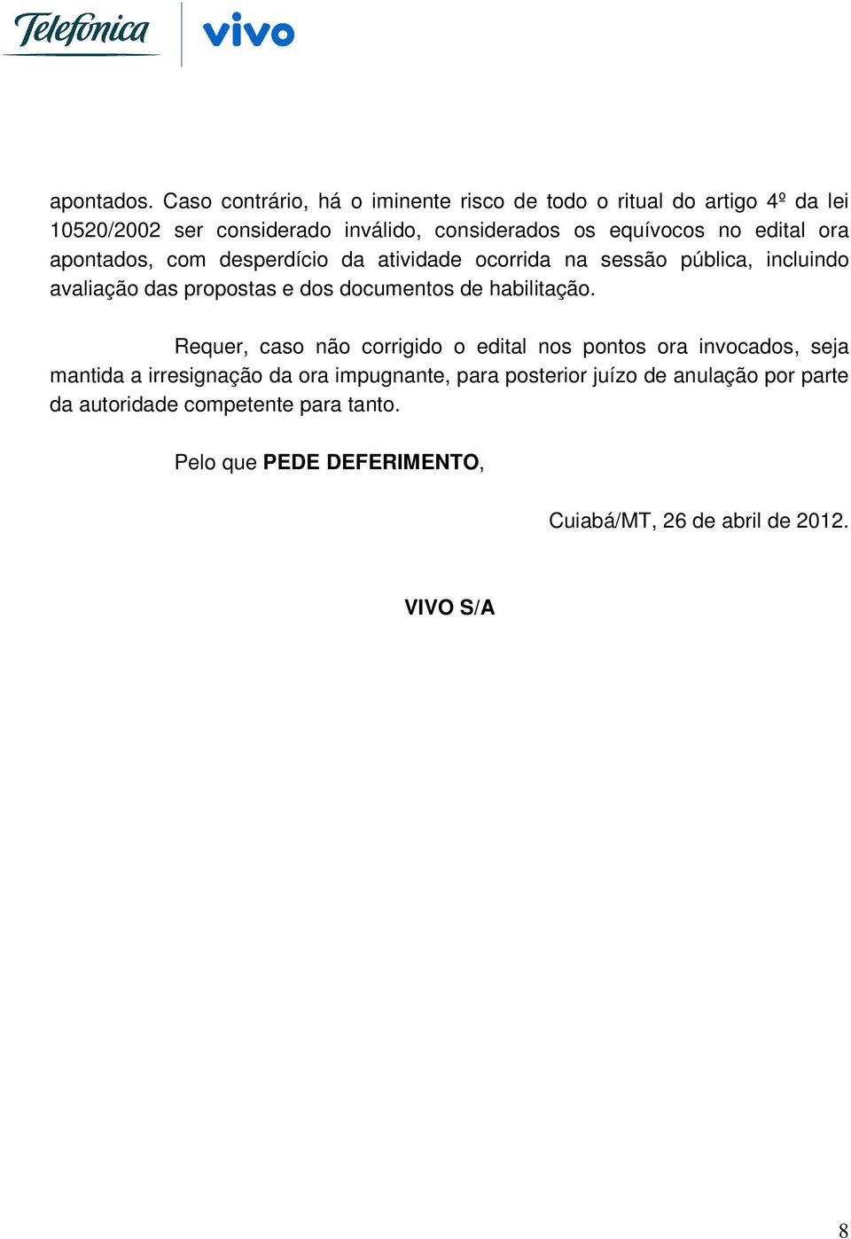 edital ora apontados, com desperdício da atividade ocorrida na sessão pública, incluindo avaliação das propostas e dos documentos de